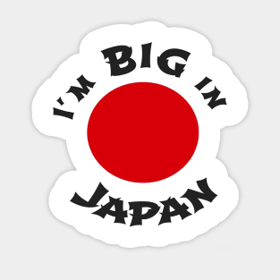 I'm BIG in Japan Sticker